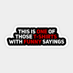 This is On of Those T-Shirts with Funny Sayings Sticker